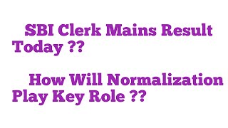 SBI clerk mains result today  How normalization will play key role [upl. by Enirhtac867]