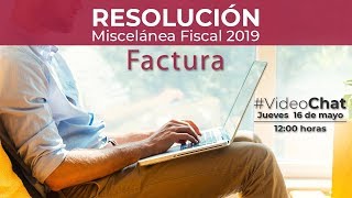 VideoChat Resolución Miscelánea Fiscal 2019 Factura [upl. by Jestude194]