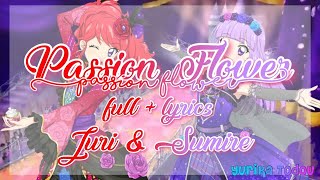 Aikatsu Passion Flower Full  Lyrics Juri amp Sumire [upl. by Dorinda18]