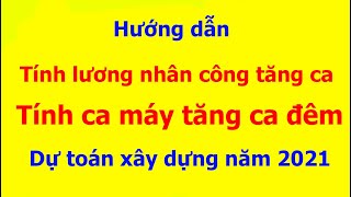 Tính hệ số lương tăng ca đêm Nhân công Giá ca máy trong dự toán [upl. by Mcilroy]