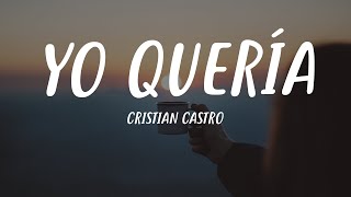 Cristian Castro  Yo Quería Letra [upl. by Higginbotham929]