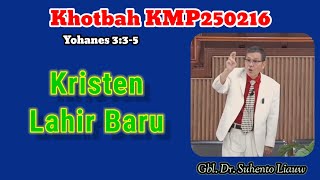 Khotbah KMP250216 Kristen Lahir Baru  Gbl Dr Suhento Liauw [upl. by Neumark405]