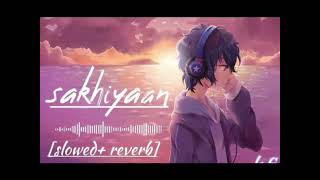 SAKHIYAAN SONGSLOWED REVERBSRLOFI SONG [upl. by Yaral]