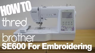 How to thread the Brother SE600 Sewingembroidery machine for embroidering [upl. by Jenilee]