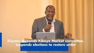 Kisumu disbands Kibuye Market committee suspends elections to restore order [upl. by Markman]