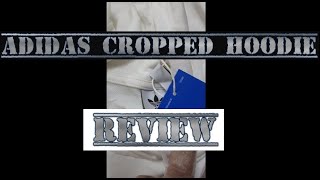 ADIDAS  CROPPED HOODIE  UNBOXING  REVIEW [upl. by Eniawed]