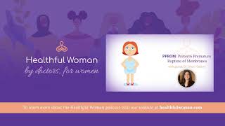 “PPROM Preterm Premature Rupture of Membranes” – with Dr Shari Gelber  Healthful Woman Podcast [upl. by Okimat]