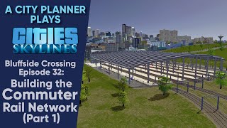 A City Planner Plays Cities Skylines Ep 32  Building the Commuter Rail Network  pt 1 RealTime [upl. by Suirauqed]