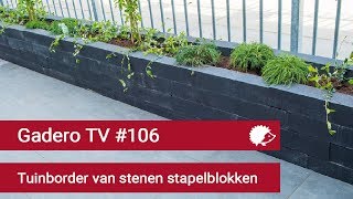 106 Tuinborder aanleggen van stenen stapelblokken  Gadero TV [upl. by Cheadle]