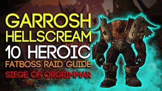 Garrosh Hellscream 10 Man Heroic Siege of Orgrimmar Guide  FATBOSS [upl. by Eugirne]