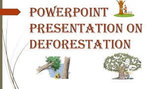 PowerPoint Presentation on deforestation [upl. by Dachia664]