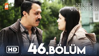 Kırgın Çiçekler 46 Bölüm  HD [upl. by Aisined799]