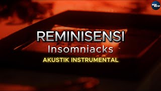 Reminisensi  Insomniacks KARAOKE  AKUSTIK INSTRUMENTAL [upl. by Elephus]