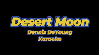 Desert Moon ❤️ Dennis DeYoung ❤️ Karaoke [upl. by Brunn]