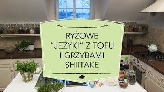 MAKROBIOTYKA według Kornelii  Ryżowe quotJeżykiquot z tofu i grzybami shiitake [upl. by Latyrc350]