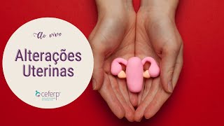 Alterações Uterinas  Ao Vivo  CEFERP [upl. by Okiram]