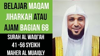 Maqam Jiharkah  Ajam 68  Surah AlWaqiah 4156  Syeikh Maher al Muaiqly [upl. by Eniger]