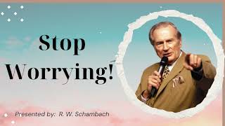 Stop Worrying  R W Schambach [upl. by Niawat]