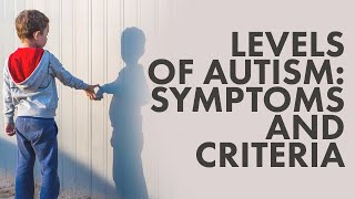 Levels of Autism Symptoms and criteria  Types of Autism  The Disorder [upl. by Saudra]