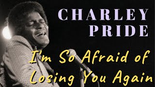 Charley Pride  Im So Afraid of Losing You Again [upl. by Budding298]