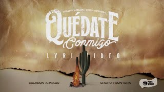 Quedate Conmigo  Video Con Letras  Eslabon Armado y Grupo Frontera [upl. by Lobel]