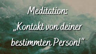 Meditation quotKontakt von deiner bestimmten Person erhaltenquot Liebe manifestieren [upl. by Scholz]