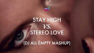 Stay High x Stereo Love DJ All Ëmpty Mashup [upl. by Adnaloj]