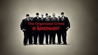 81 The Organized Crime of Government [upl. by Nortad]