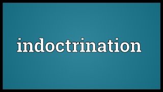 Indoctrination Meaning [upl. by Geordie]