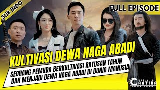 KULTIVASI DEWA NAGA ABADI  PEMUDA BERKULTIVASI RATUSAN TAHUN DAN MENJADI DEWA NAGA ABADI DI DUNIA [upl. by Kelsi]