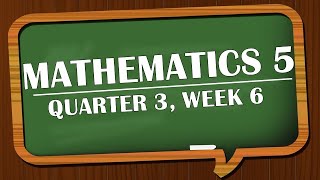 MATHEMATICS 5 QUARTER 3 WEEK 6 [upl. by Pardo166]