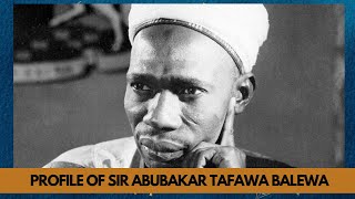 Profile of Sir Abubakar Tafawa Balewa the first Prime Minister of Independent Nigeria [upl. by Atnoed]