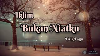 Bukan Niatku  Iklim Lirik Lagu [upl. by Suiramed30]