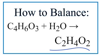 How to Balance C4H6O3  H2O  C2H4O2 [upl. by Atinob]