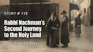 Rabbi Nachmans Second Journey to the Holy Land  a Baal Shem Tov story [upl. by Adleremse]