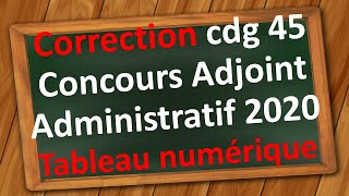 Concours Adjoint Administratif  Correction tableau numérique cdg 45 session 2020 [upl. by Torruella]