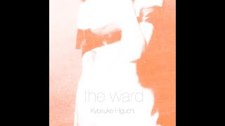 Kyosuke Higuchi  The Ward [upl. by Intirb]