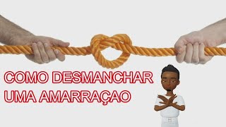 COMO DESFAZER UMA AMARRAÇAO [upl. by Yenterb241]