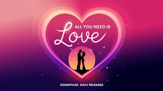 All You Need Is Love  Official Lyric Video  SongPulse Daily Releases 💖 [upl. by Ahsenal]