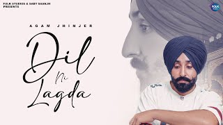 Dil Ni Lagda  Agam Jhinjer  Lyrical Video  New Punjabi Songs  folkstudiosinternational  2023 [upl. by Ferwerda]