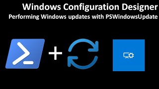 Windows Configuration Designer Performing Windows updates with PSWindowsUpdate [upl. by Ymer]