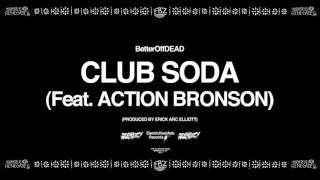 Club Soda ft Action Bronson Prod By Erick Arc Elliott  BetterOffDEAD [upl. by Marilyn502]