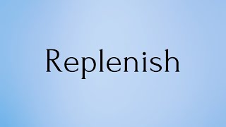 Replenish  Replenish Meaning  Pronunciation of Replenish  Replenish – English Word of the Day [upl. by Sitelc681]