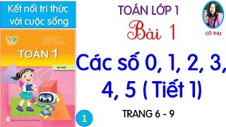 Toán lớp 1 Kết nối tri thức với cuộc sống Bài 1 Các số 0 1 2 3 4 5 Tiết 1 Cô Thu 1 [upl. by Norah]