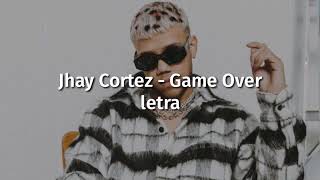 Game Over jhay cortez LETRA [upl. by Olatha]