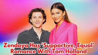 Zendaya Has ‘Supportive Equal’ Romance With Tom Holland [upl. by Lebama941]