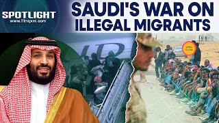 Mass Arrests in Saudi Arabia MBS Deports Thousands of Illegal Migrants  Firstpost Spotlight  N18G [upl. by Hasina]