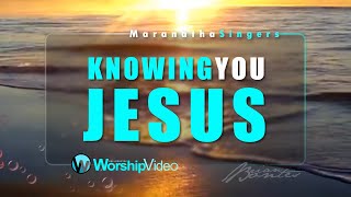 Knowing You Jesus  Maranatha Singers With Lyrics [upl. by Bunns828]