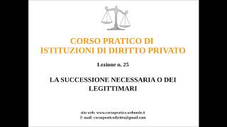 25 LA SUCCESSIONE NECESSARIA O DEI LEGITTIMARI [upl. by Bibi342]