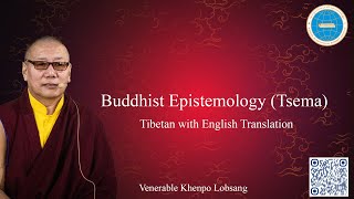 Day 6 Buddhist Epistemology Tsema Venerable Khenpo Lobsang Tibetan with English Translation [upl. by Ykroc]